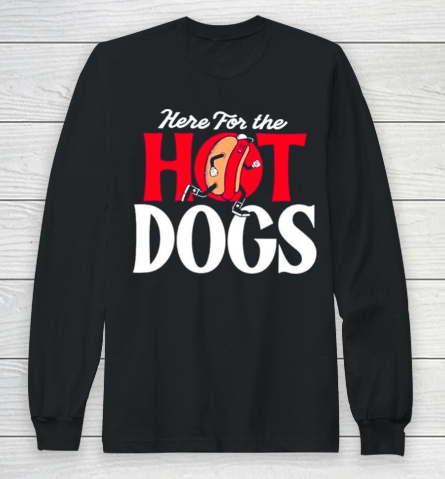 Here For The Hot Dogs Long Sleeve T-Shirt