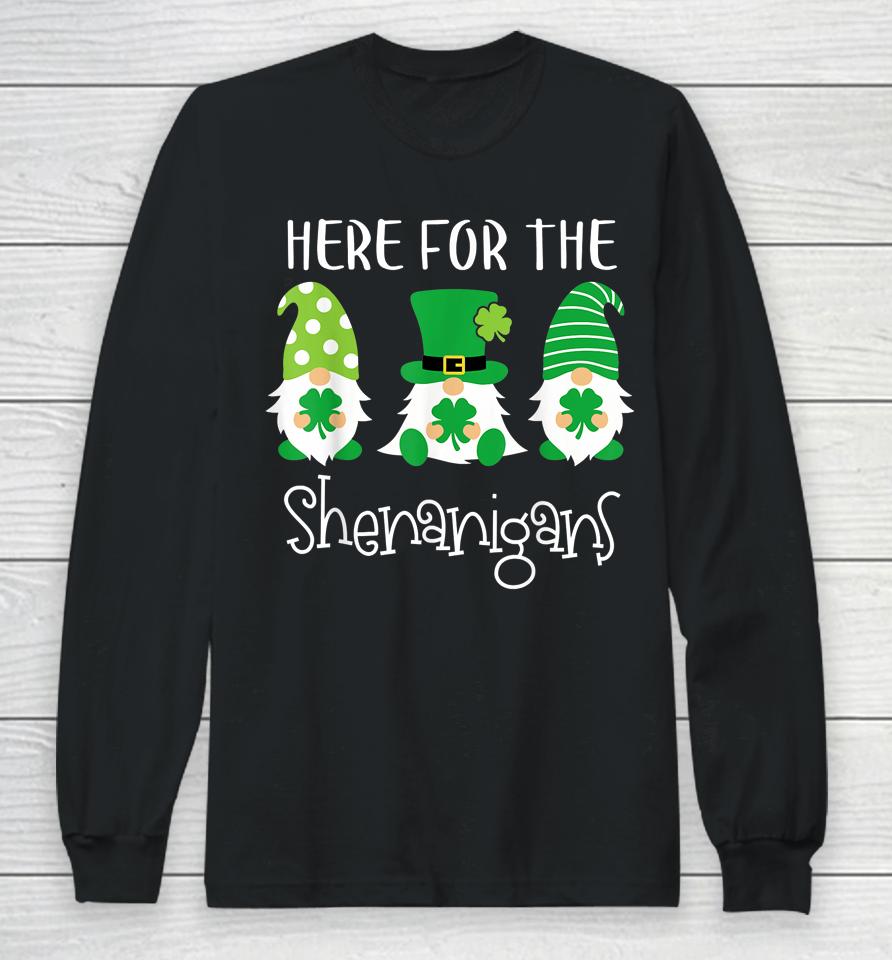 Here For The Shenanigans Shirt St Patrick's Day Gnome Long Sleeve T-Shirt