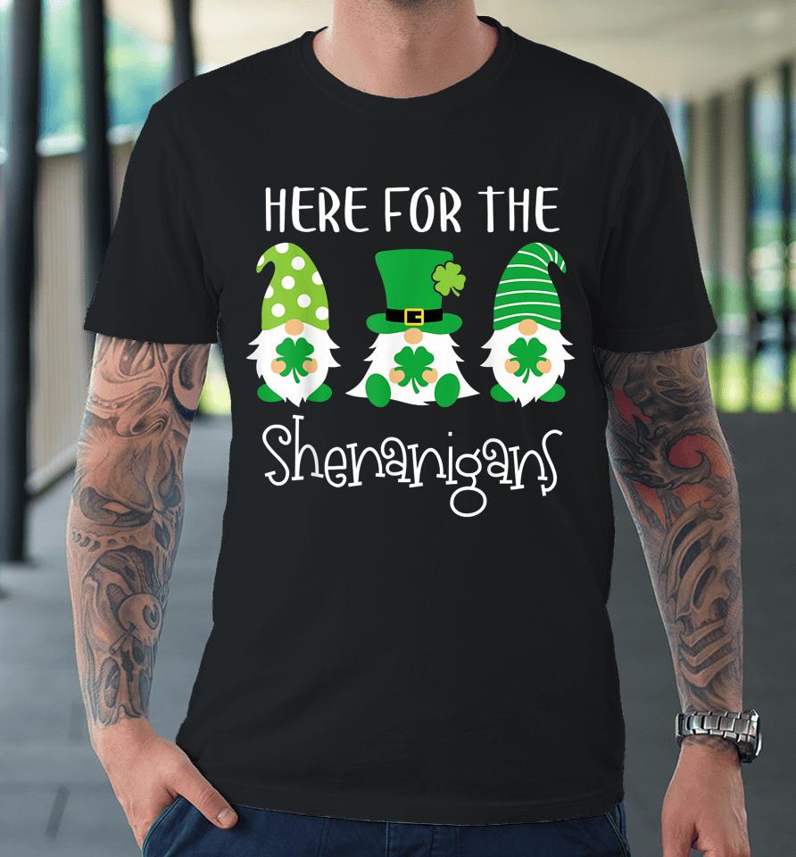 Here For The Shenanigans Shirt St Patrick's Day Gnome Premium T-Shirt