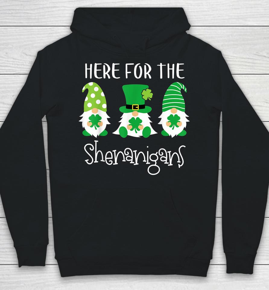 Here For The Shenanigans Shirt St Patrick's Day Gnome Hoodie