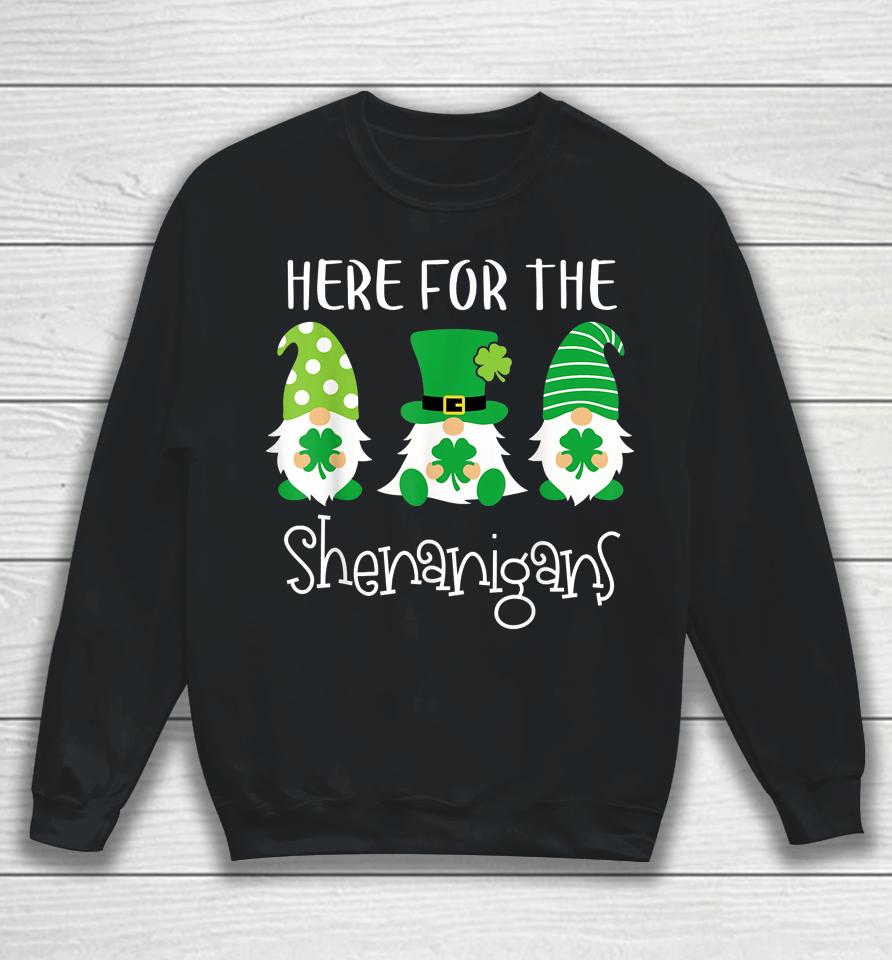 Here For The Shenanigans Shirt St Patrick's Day Gnome Sweatshirt
