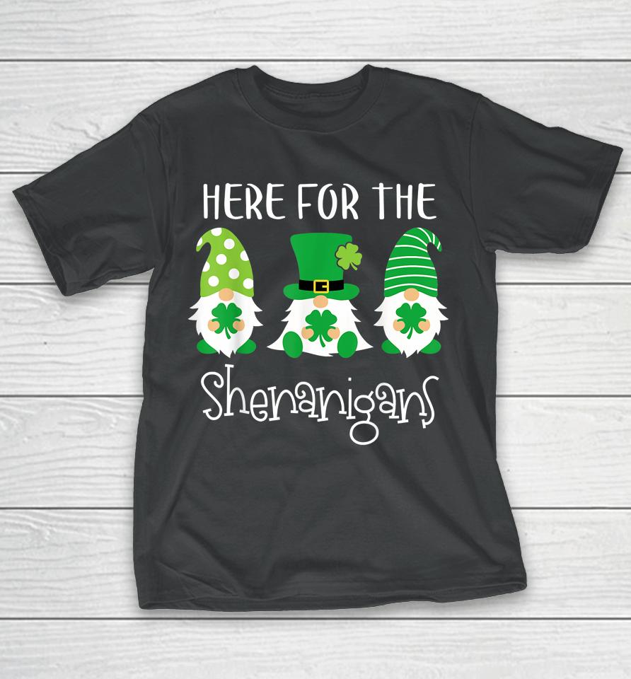 Here For The Shenanigans Shirt St Patrick's Day Gnome T-Shirt
