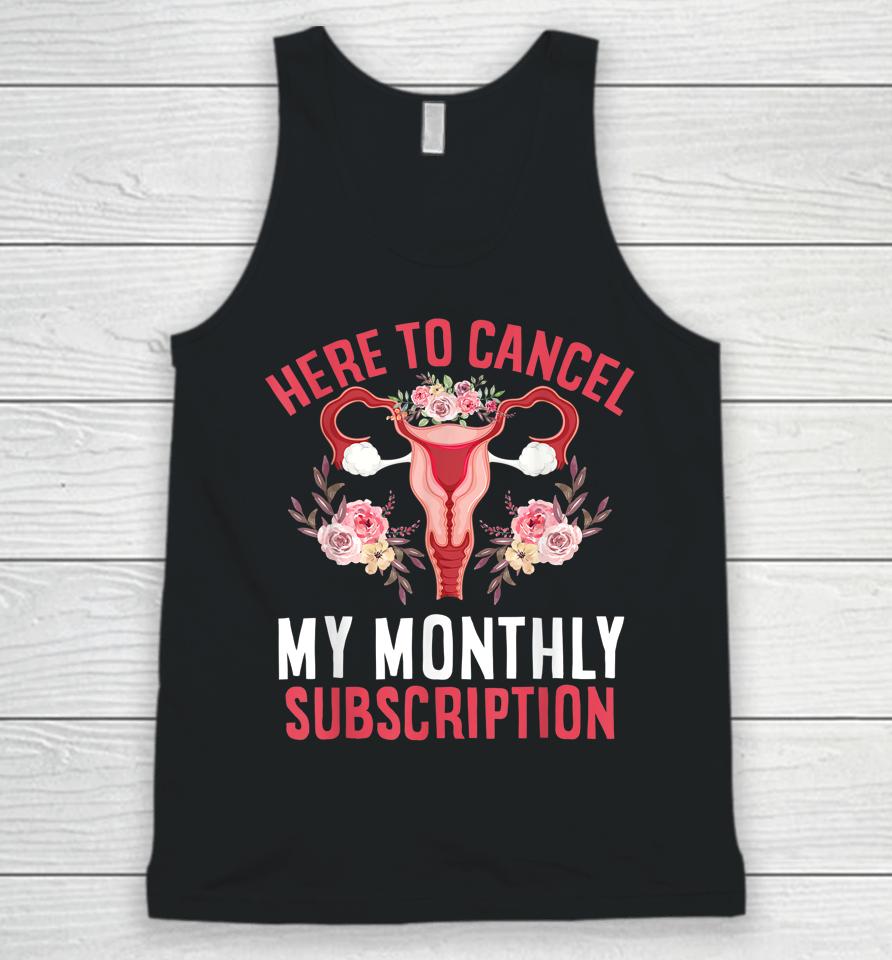 Here To Cancel My Monthly Subscription Hysterectomy Uterus Unisex Tank Top