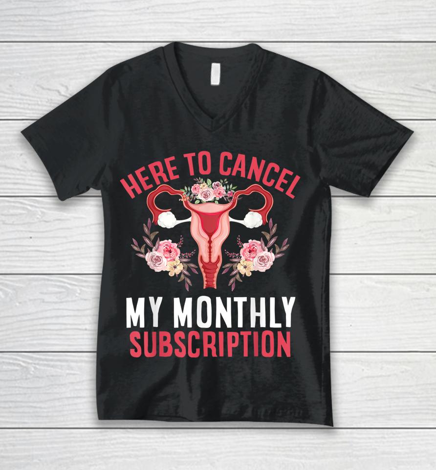 Here To Cancel My Monthly Subscription Hysterectomy Uterus Unisex V-Neck T-Shirt