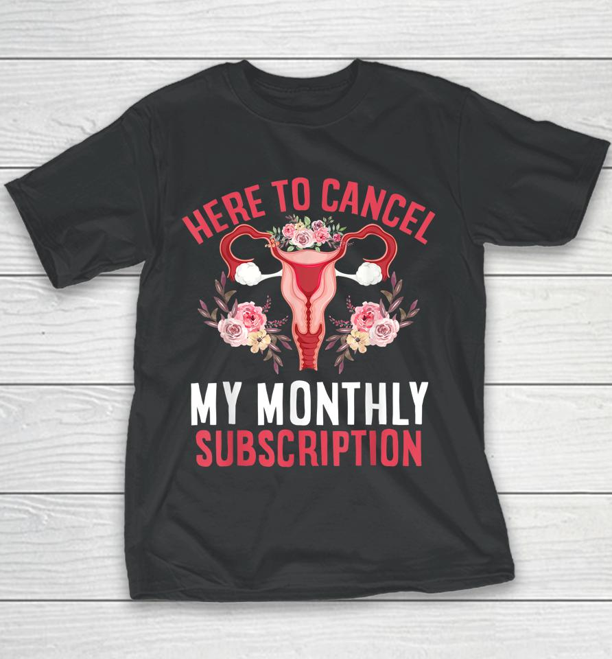 Here To Cancel My Monthly Subscription Hysterectomy Uterus Youth T-Shirt