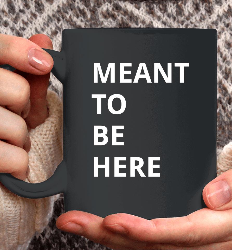 Here To Live Mean To Be Here Coffee Mug