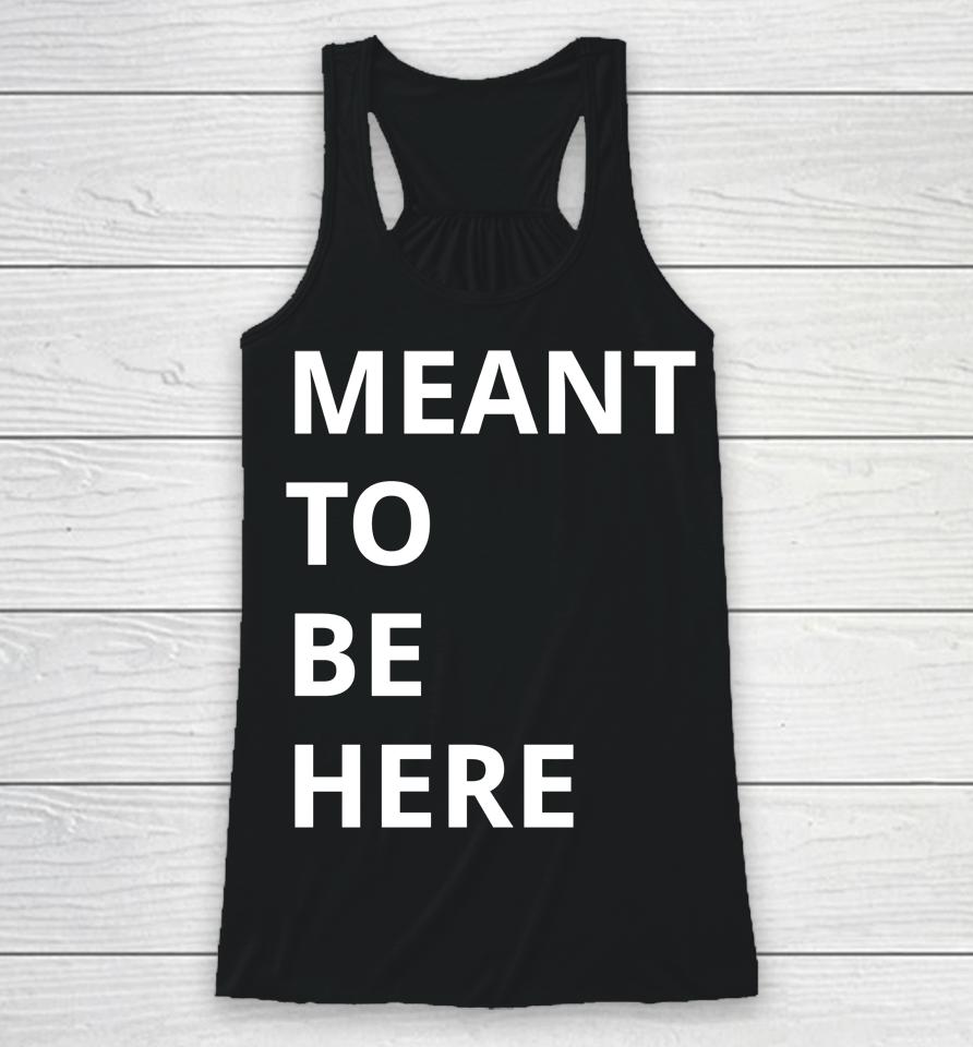 Here To Live Mean To Be Here Racerback Tank