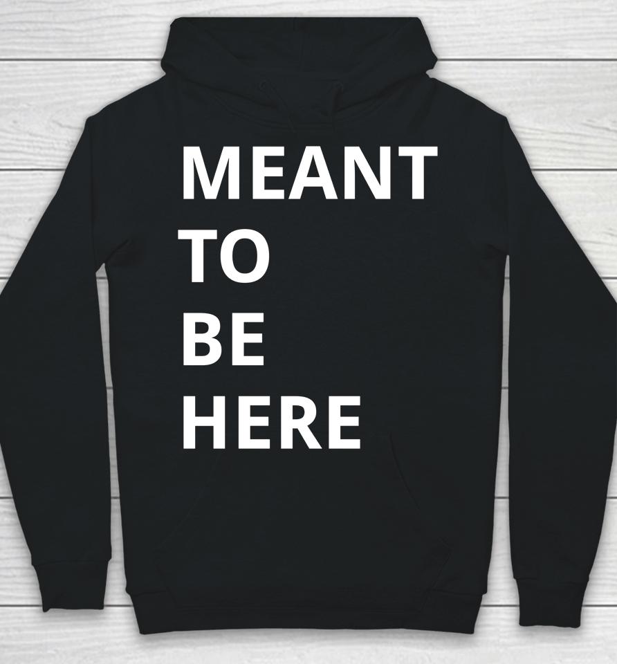 Here To Live Mean To Be Here Hoodie