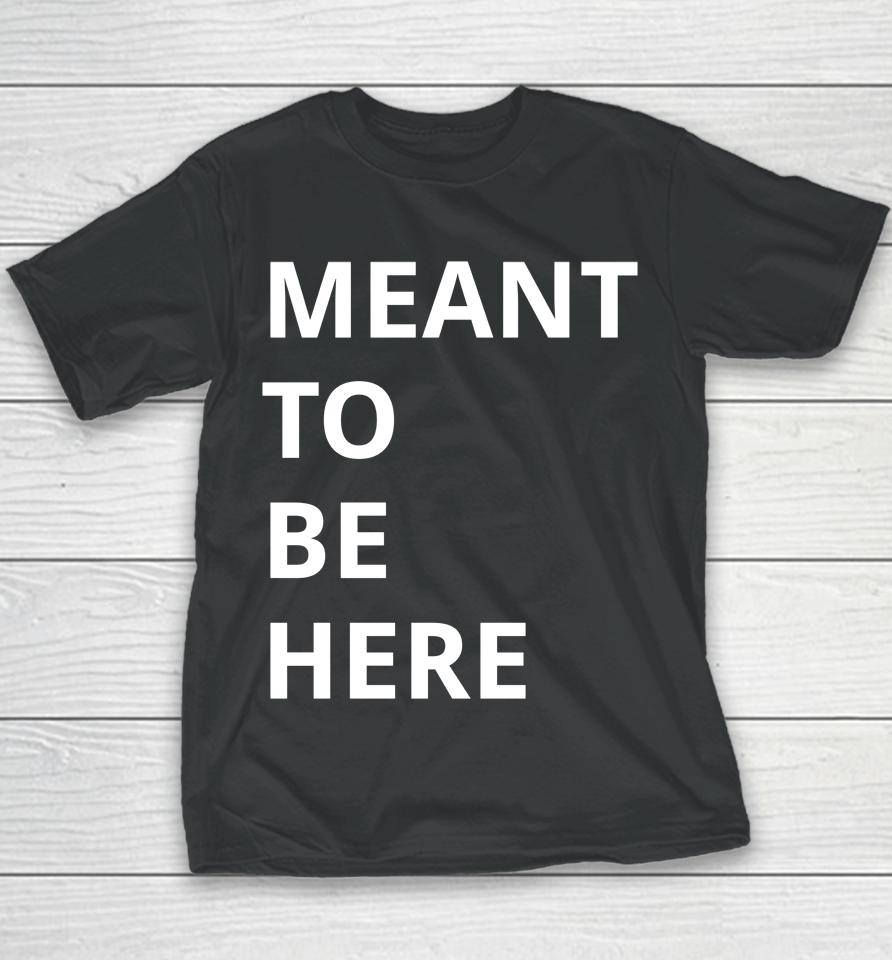Here To Live Mean To Be Here Youth T-Shirt