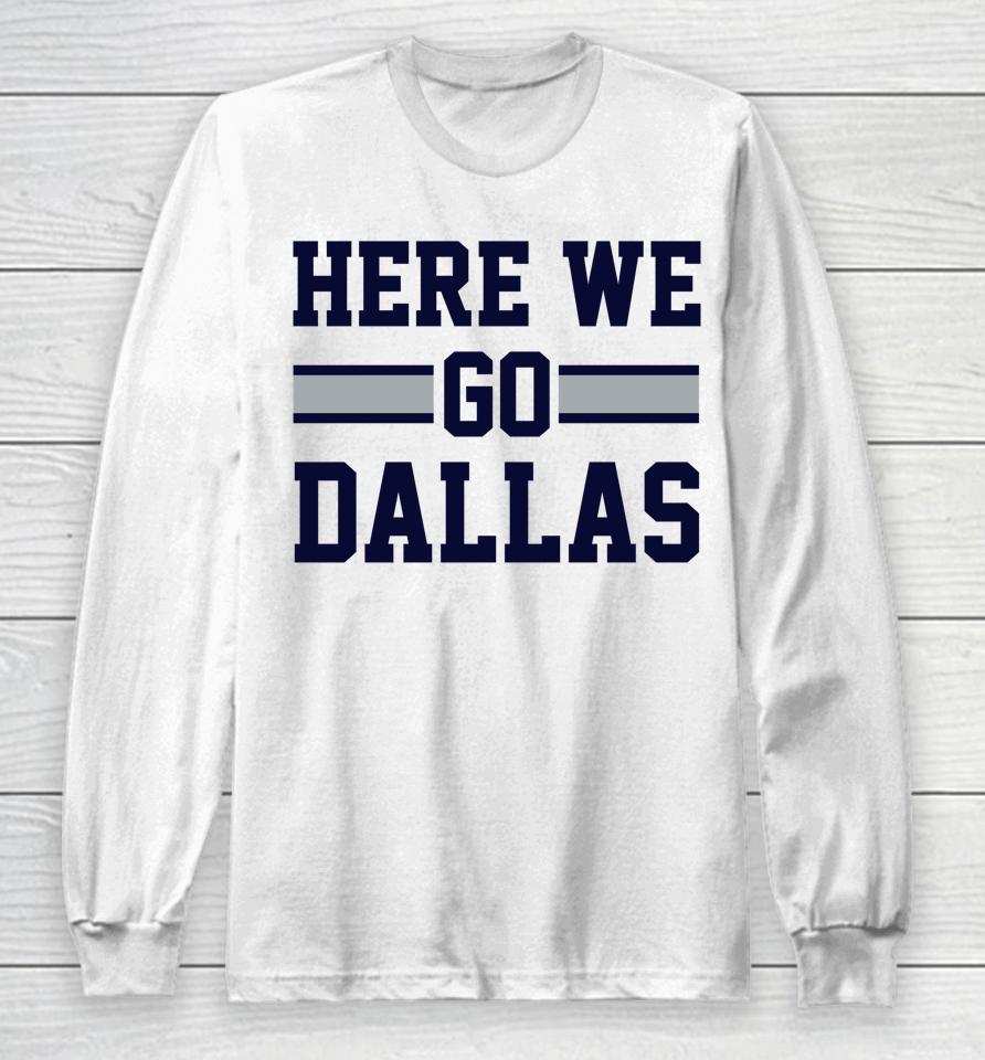 Here We Go Dallas Funny Dallas Here We Go Long Sleeve T-Shirt