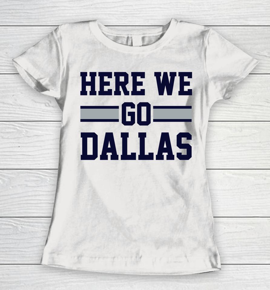 Here We Go Dallas Funny Dallas Here We Go Women T-Shirt