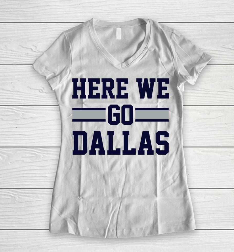 Here We Go Dallas Funny Dallas Here We Go Women V-Neck T-Shirt