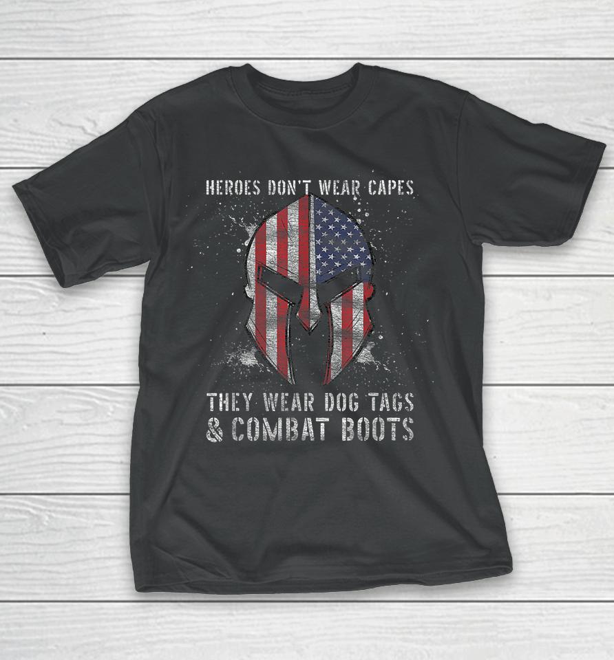 Heroes Dont Wear Capes They Wear Dog Tags And Combat Boots T-Shirt