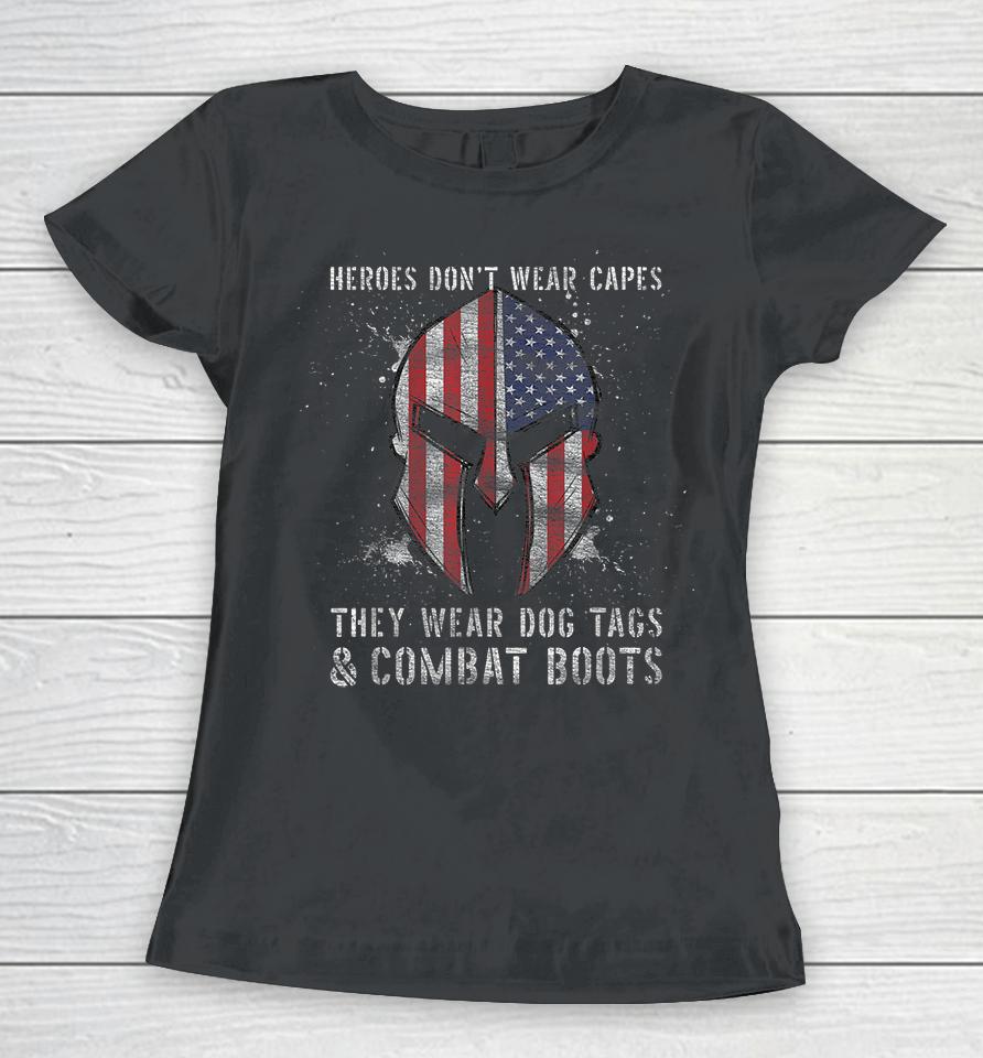 Heroes Dont Wear Capes They Wear Dog Tags And Combat Boots Women T-Shirt