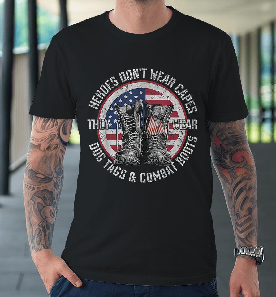 Heroes Don't Wear Capes They Wear Dog Tags Premium T-Shirt