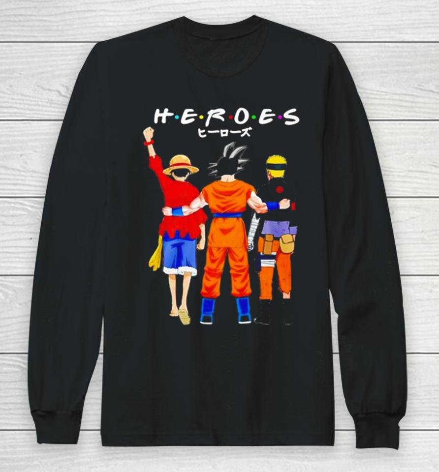 Heroes Friends Son Goku Luffy And Naruto Long Sleeve T-Shirt