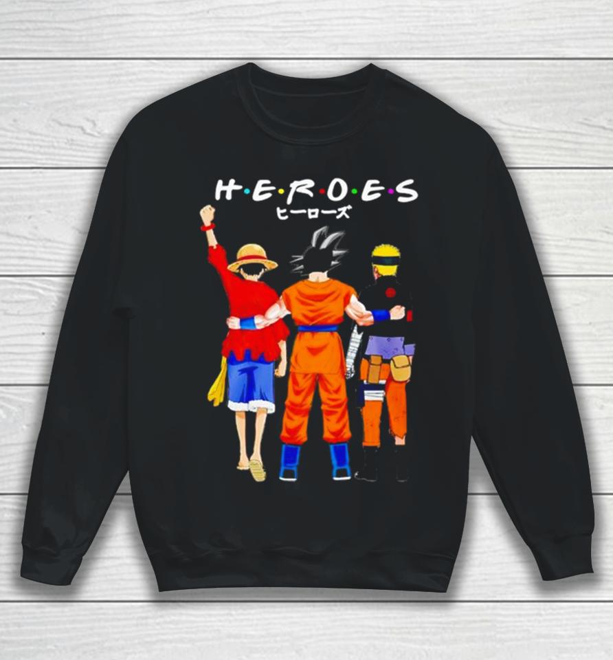 Heroes Friends Son Goku Luffy And Naruto Sweatshirt