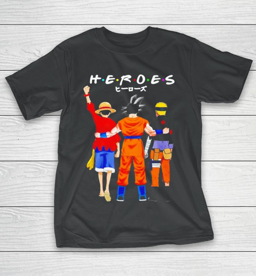 Heroes Friends Son Goku Luffy And Naruto T-Shirt