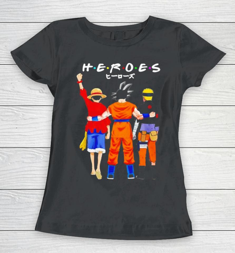 Heroes Friends Son Goku Luffy And Naruto Women T-Shirt