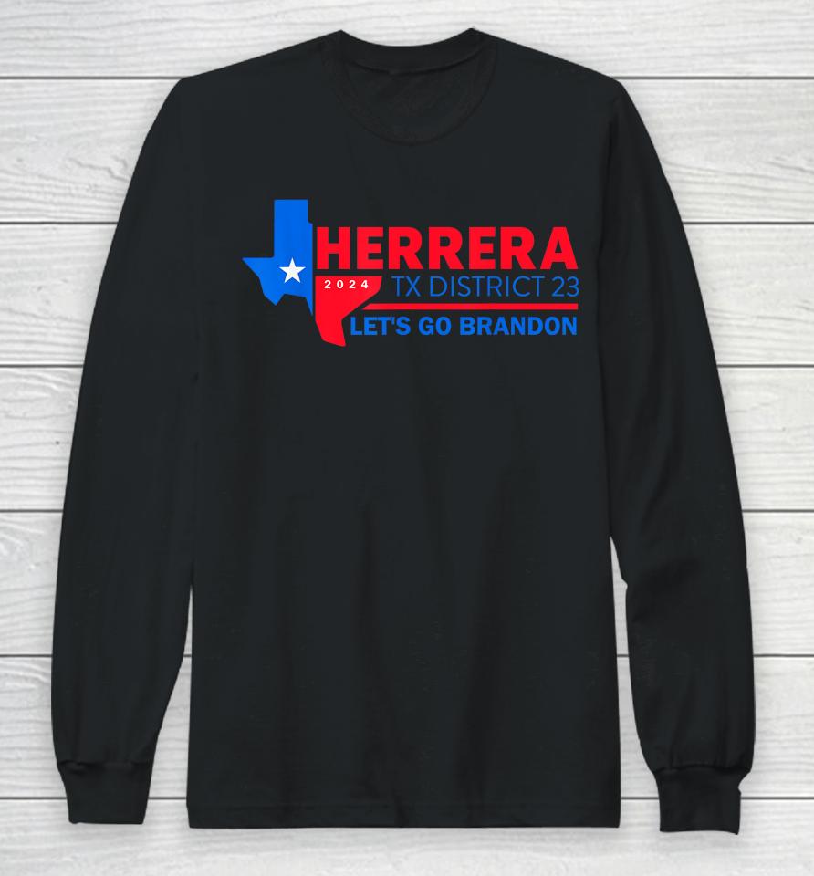 Herrera Tx District 23 Let's Go Brandon 2024 Quote Long Sleeve T-Shirt