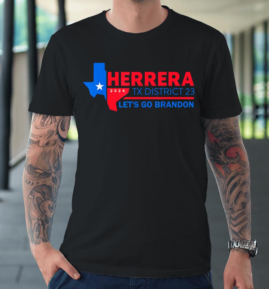 Herrera Tx District 23 Let's Go Brandon 2024 Quote Premium T-Shirt