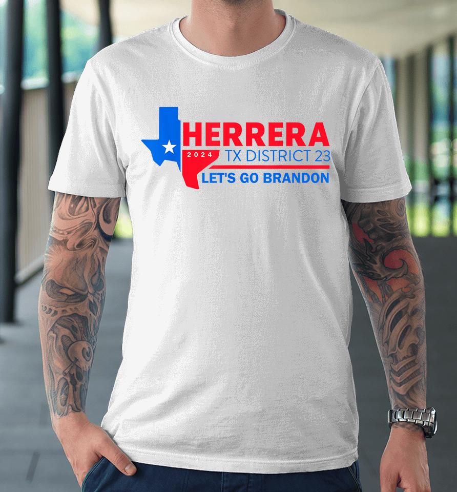 Herrera Tx District 23 Let's Go Brandon 2024 Premium T-Shirt