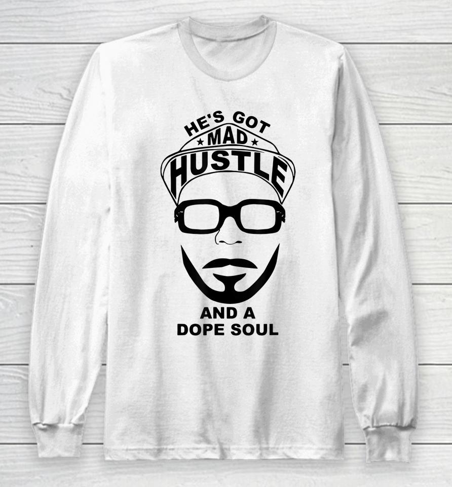 He's Got Mad Hustle And A Dope Soul Long Sleeve T-Shirt
