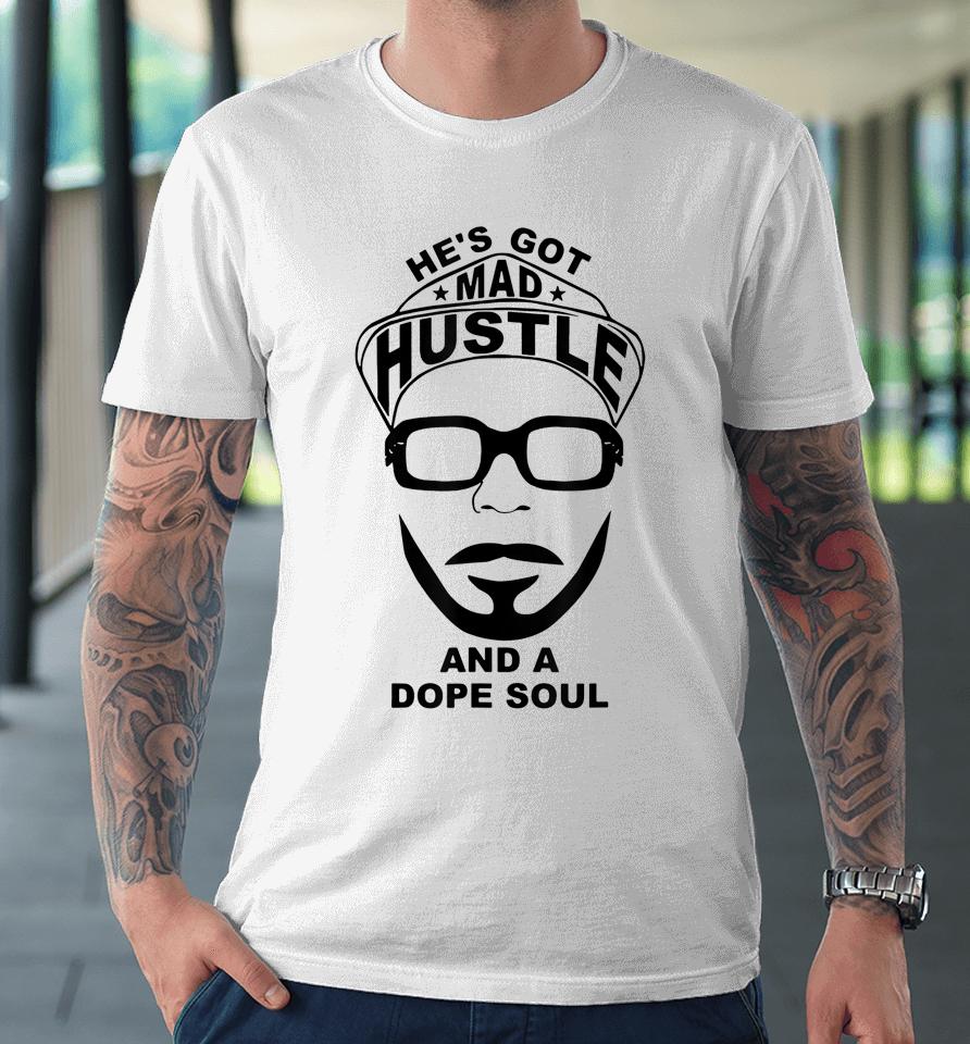 He's Got Mad Hustle And A Dope Soul Premium T-Shirt