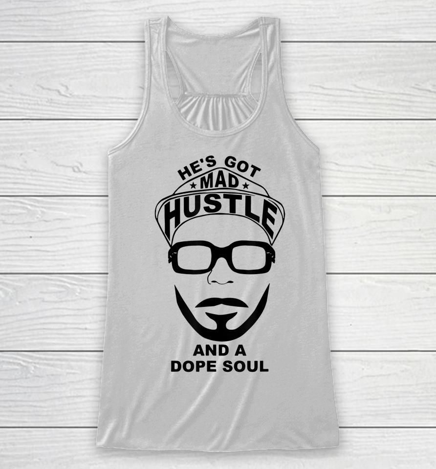 He's Got Mad Hustle And A Dope Soul Racerback Tank