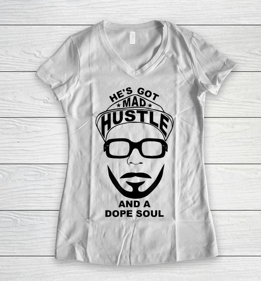He's Got Mad Hustle And A Dope Soul Women V-Neck T-Shirt