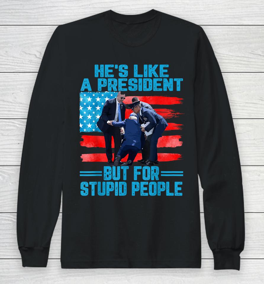 He's Like A President But For Stupid People Biden Falling Long Sleeve T-Shirt