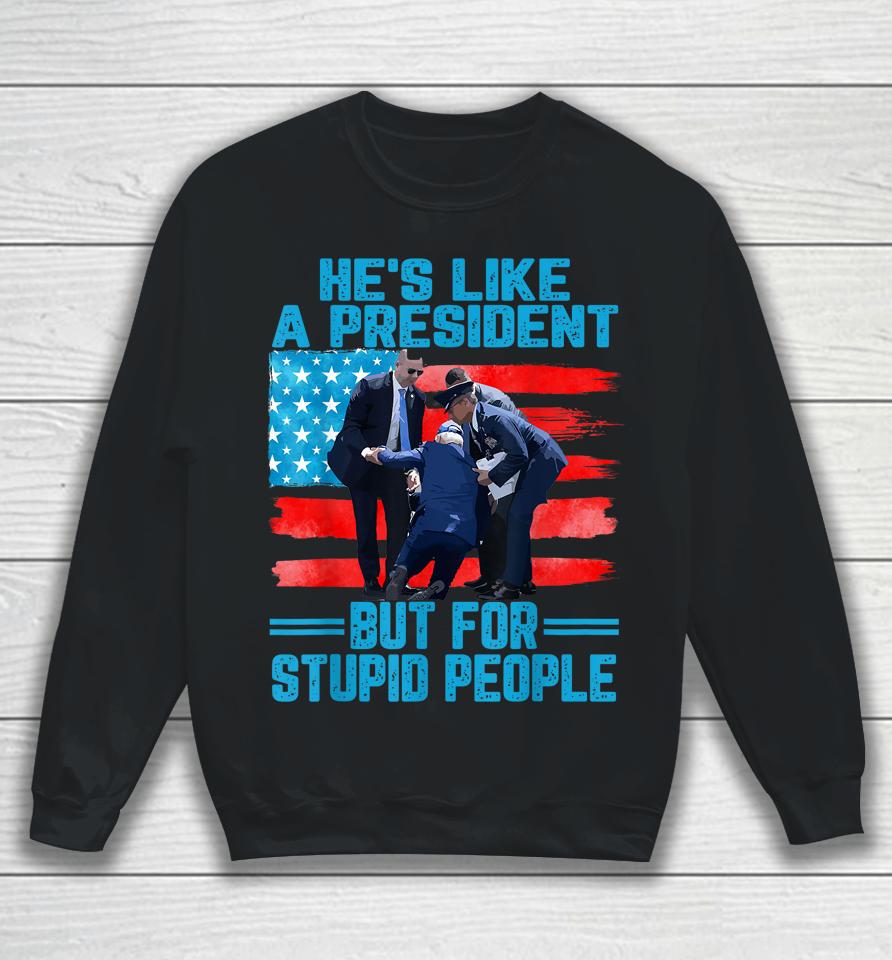 He's Like A President But For Stupid People Biden Falling Sweatshirt