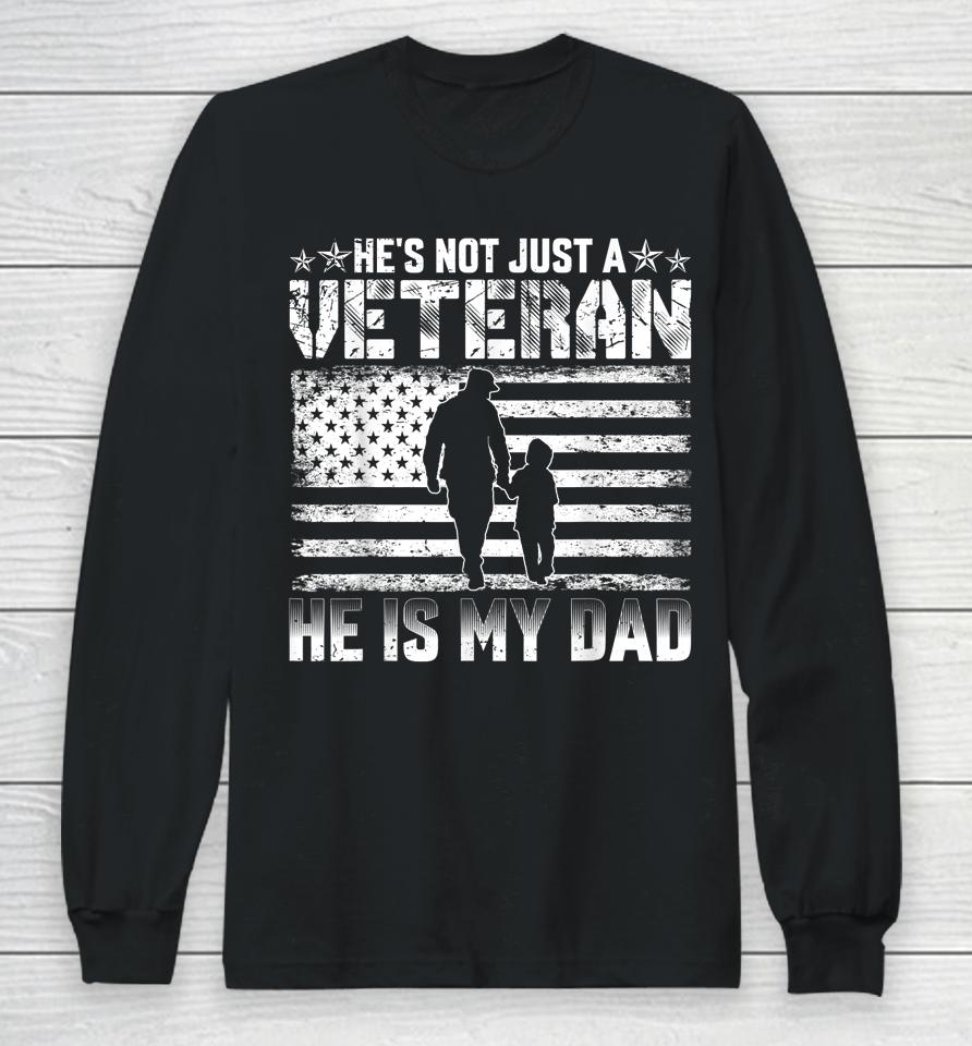 He's Not Just A Veteran He Is My Dad Long Sleeve T-Shirt