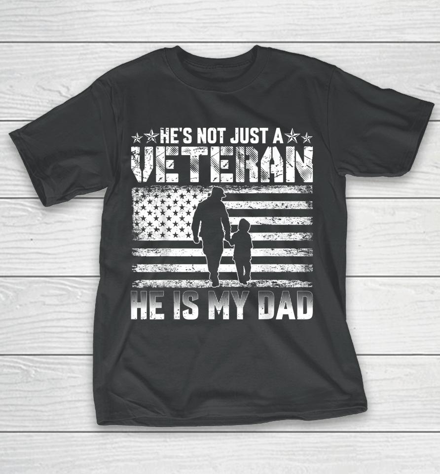 He's Not Just A Veteran He Is My Dad T-Shirt