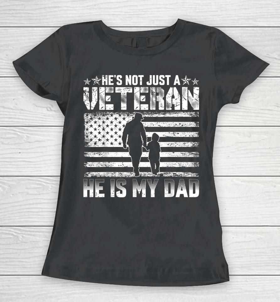 He's Not Just A Veteran He Is My Dad Women T-Shirt