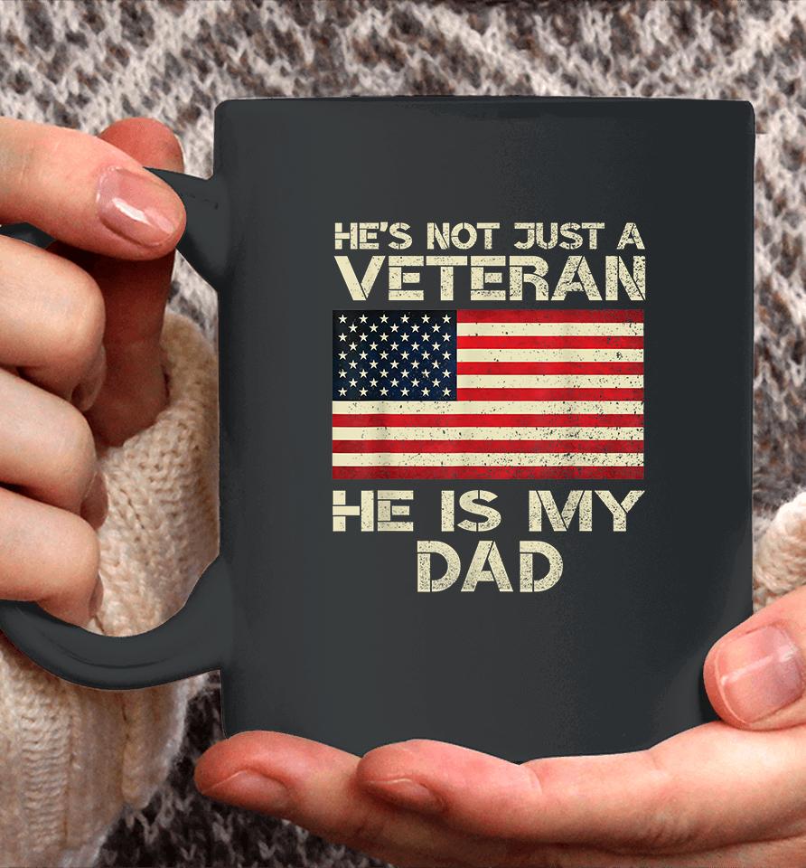 He's Not Just A Veteran He Is My Dad Coffee Mug