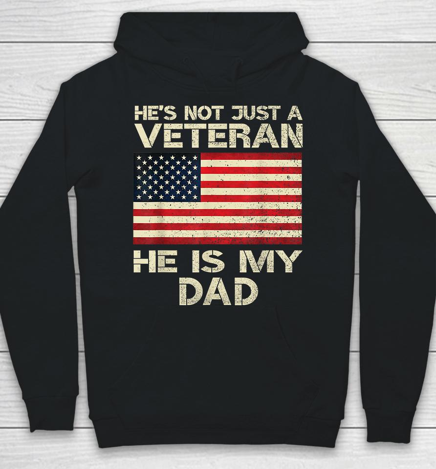 He's Not Just A Veteran He Is My Dad Hoodie