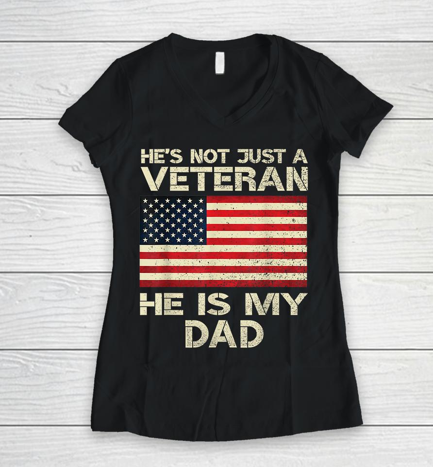 He's Not Just A Veteran He Is My Dad Women V-Neck T-Shirt