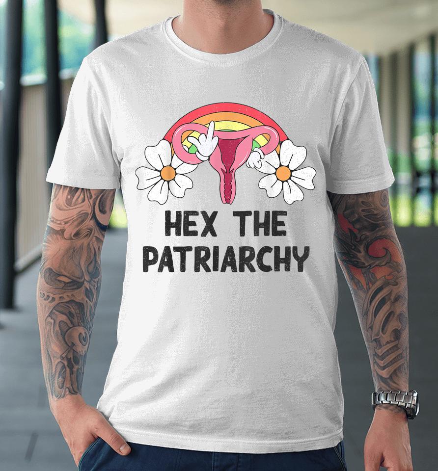 Hex The Patriarchy My Body My Choice Pro Choice Feminist Premium T-Shirt