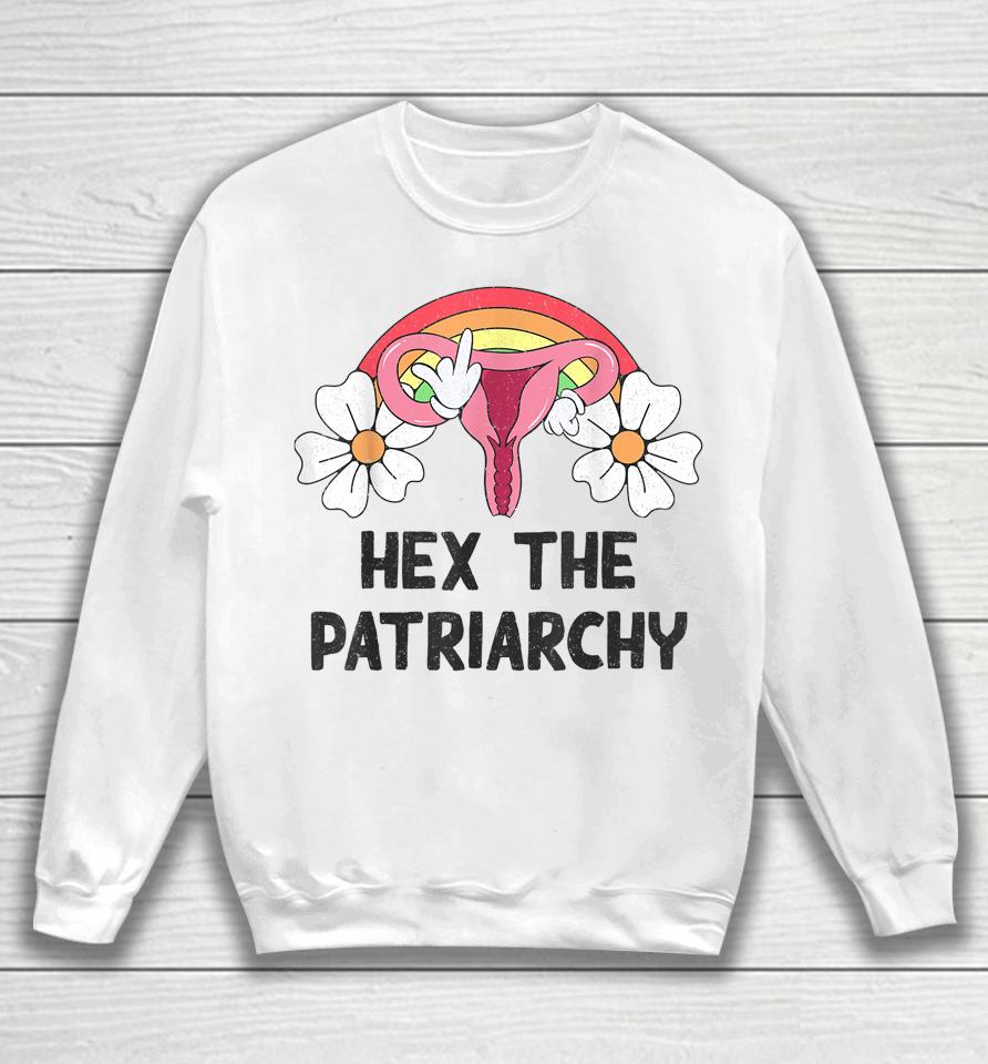 Hex The Patriarchy My Body My Choice Pro Choice Feminist Sweatshirt
