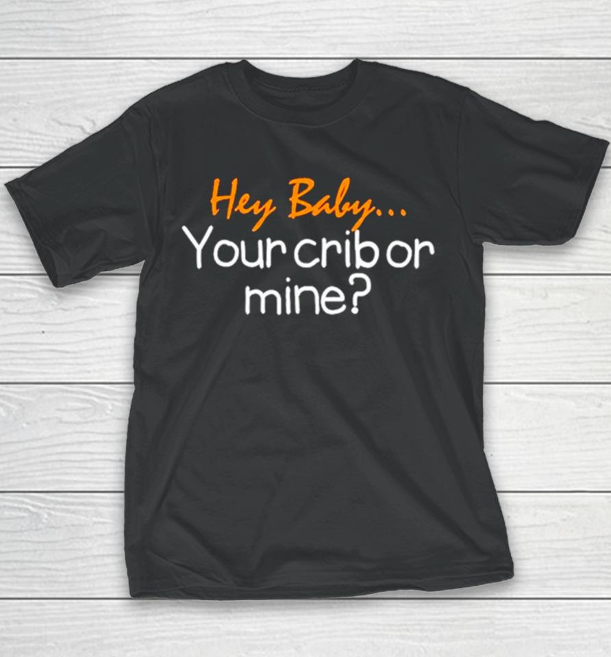 Hey Baby Your Crib Or Mine Youth T-Shirt