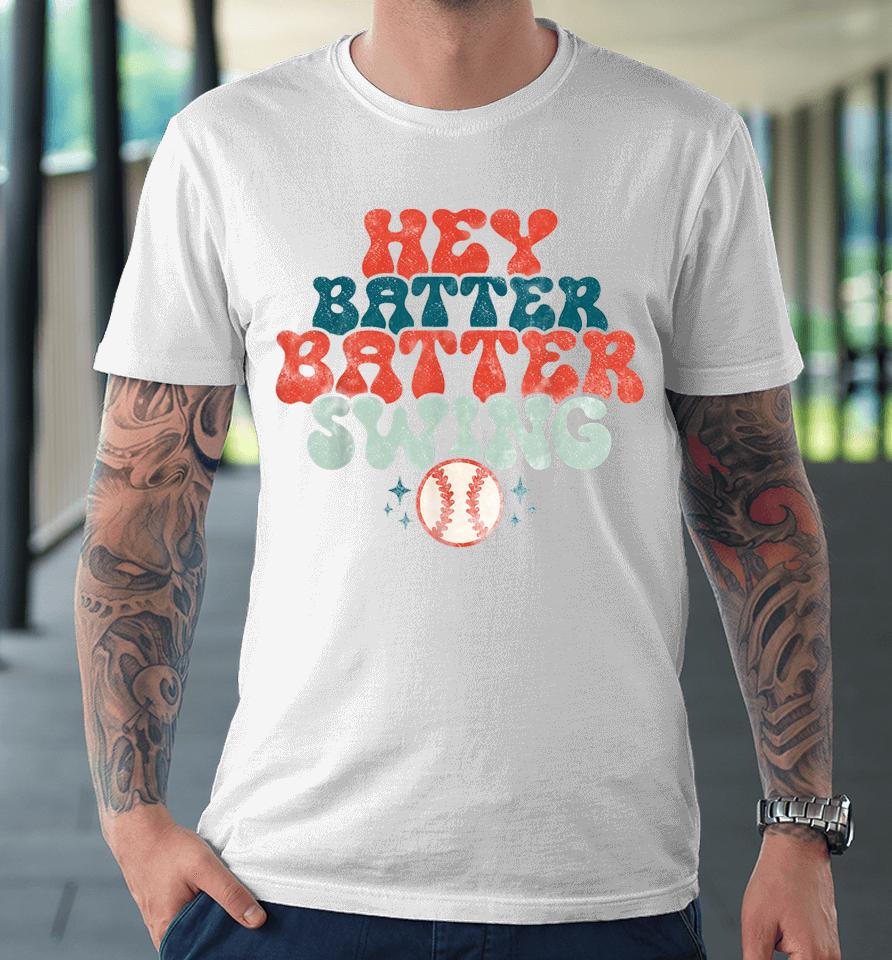 Hey Batter Batter Swing Funny Baseball Pitcher Support Premium T-Shirt