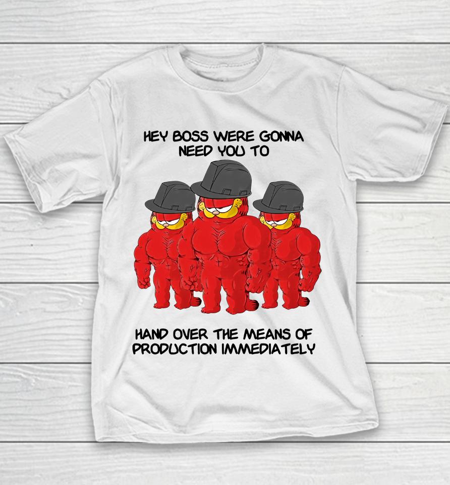 Hey Boss Were Gonna Need You To Hand Over The Means Of Production Immediately Youth T-Shirt