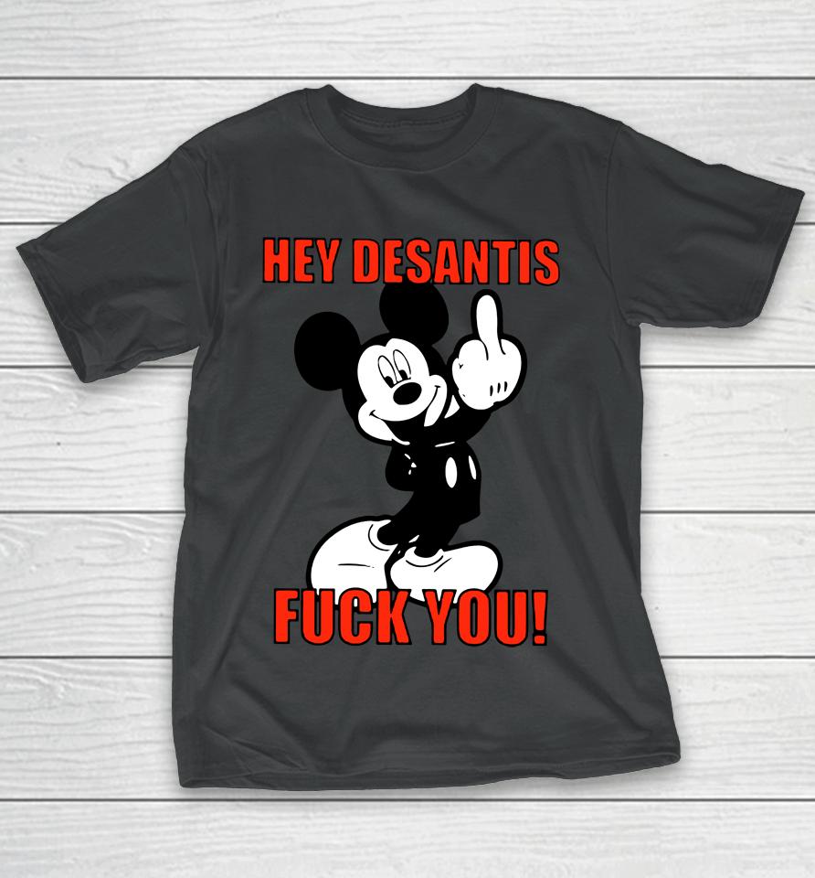 Hey Desantis Fuck You T-Shirt