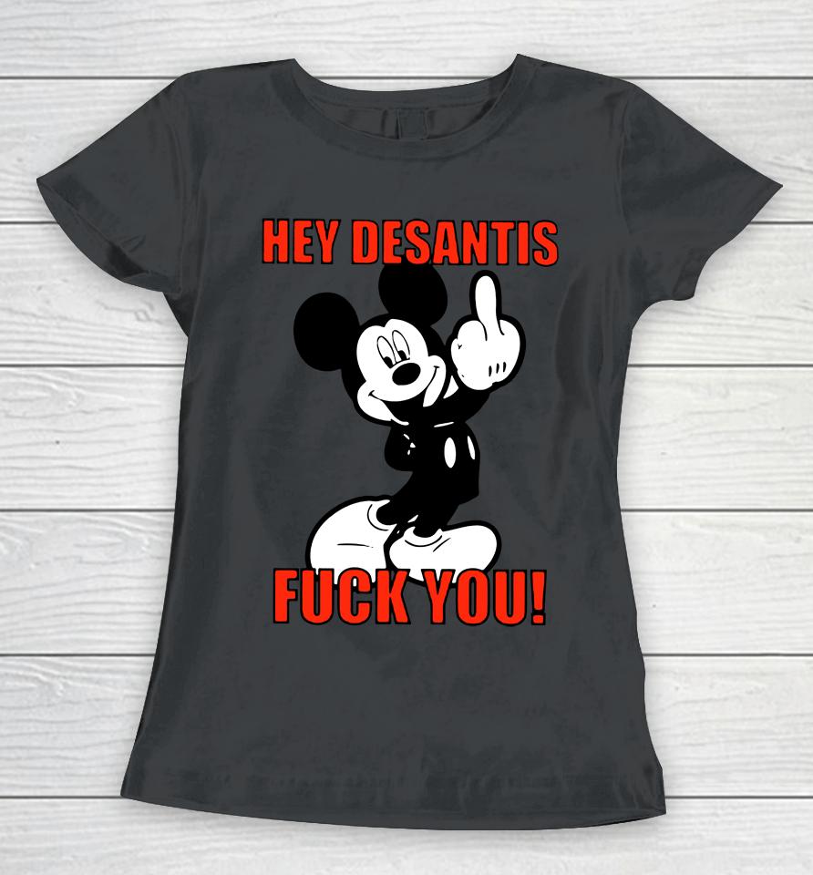 Hey Desantis Fuck You Women T-Shirt