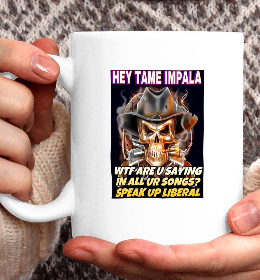 Hey Tame Impala Wtf Are U Saying In All Ur Songs Coffee Mug