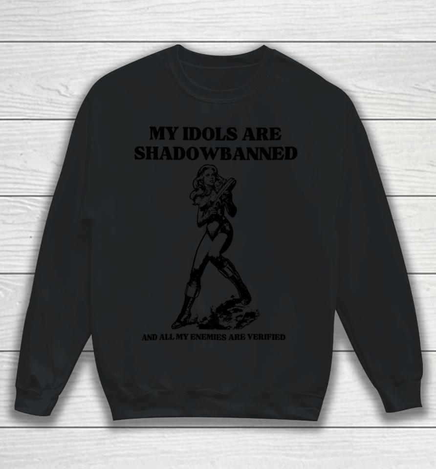 Heykipp My Idols Are Shadowbanned And All My Enemies Are Verified Sweatshirt
