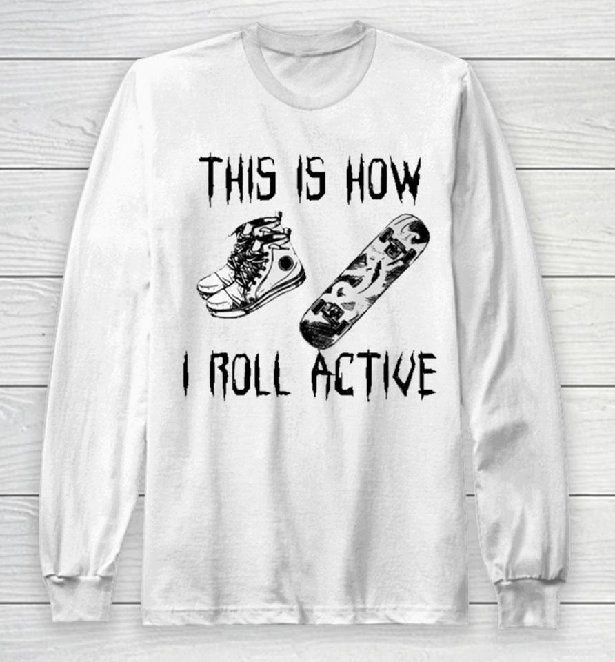 Heythis Is How I Roll Active Long Sleeve T-Shirt