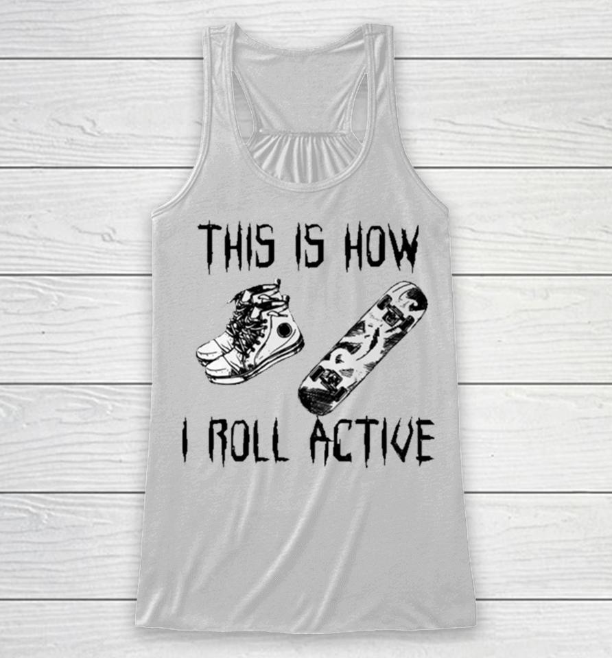 Heythis Is How I Roll Active Racerback Tank