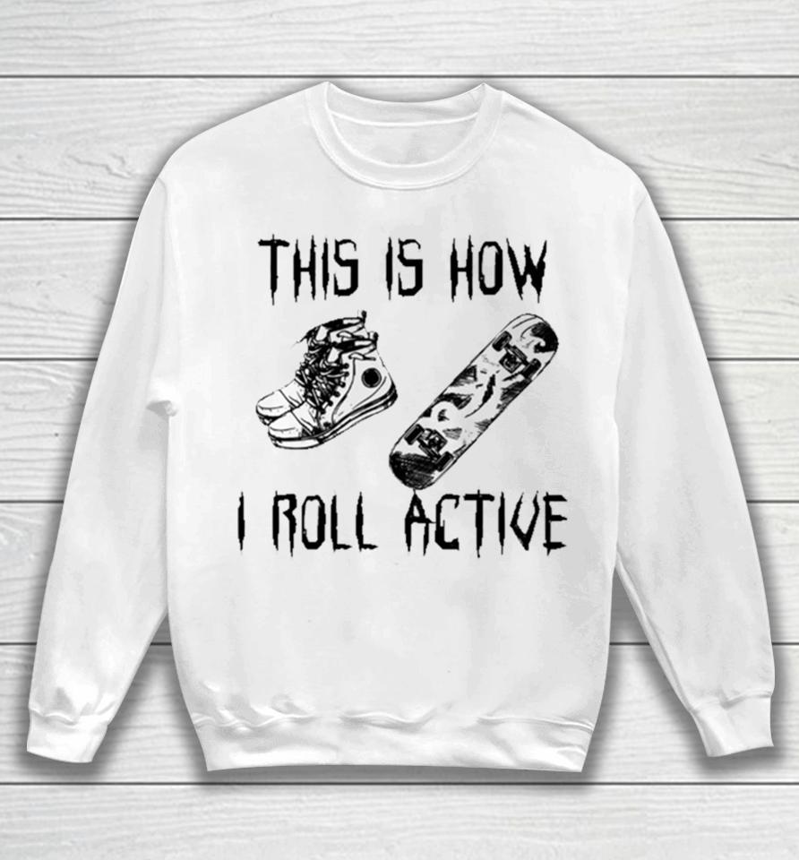 Heythis Is How I Roll Active Sweatshirt